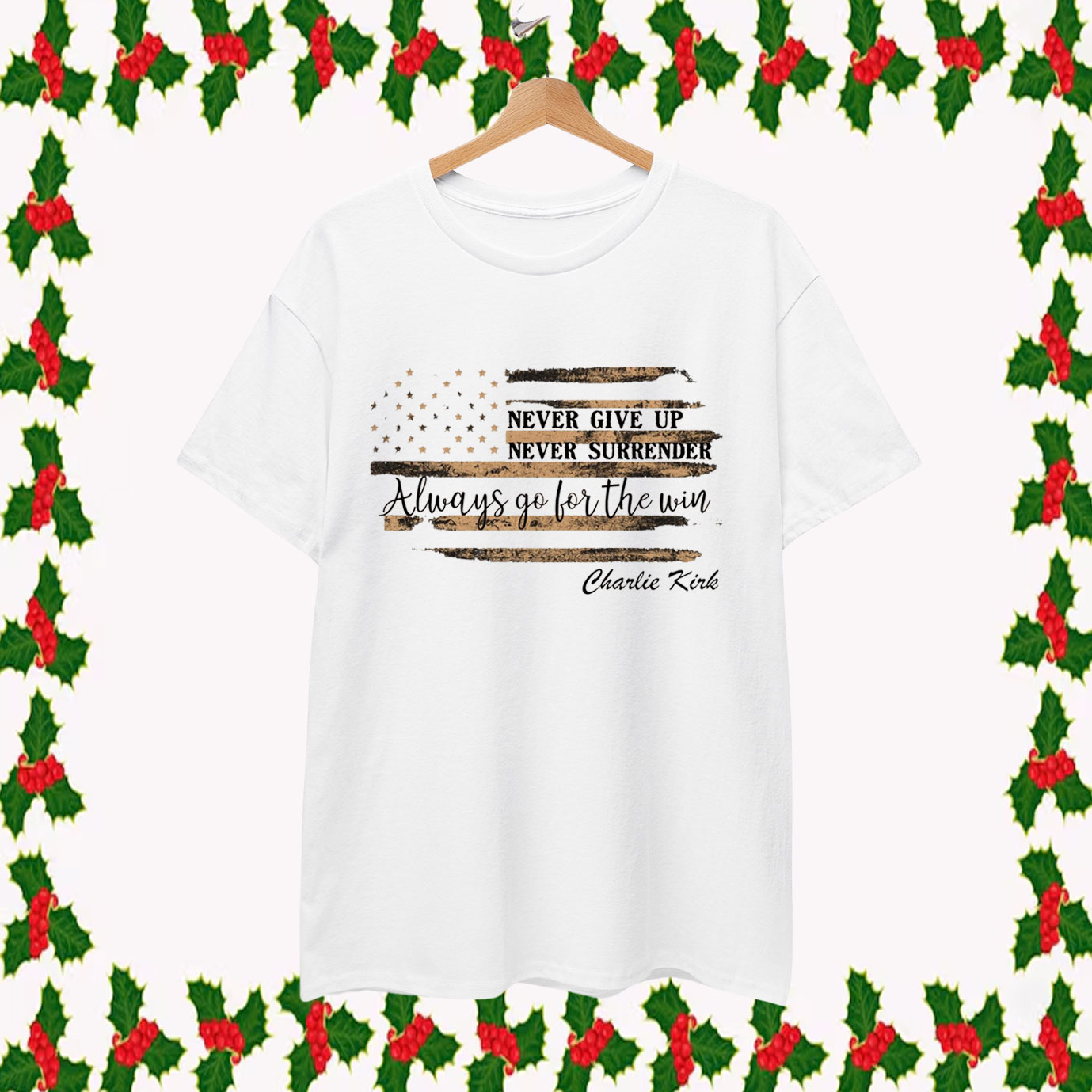 Never Give Up Never Surrender Always Go For The Win Charlie Kirk T-Shirt