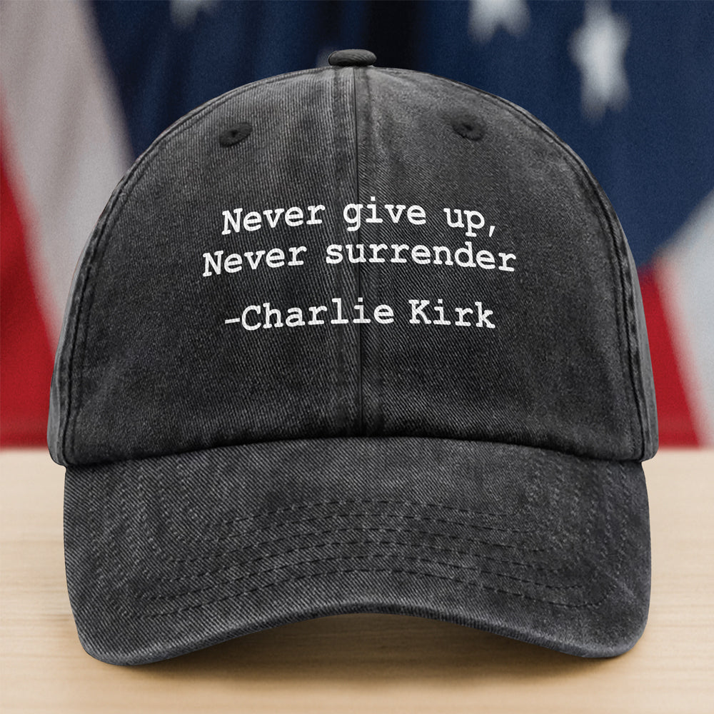 Never surrender Charlie Kirk Washed Baseball Cap Gift for Husband Supporter