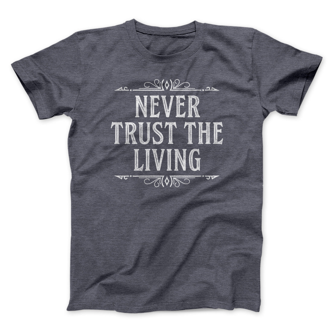 Never Trust The Living Funny Movie Unisex T-Shirt Gift For Best Friends