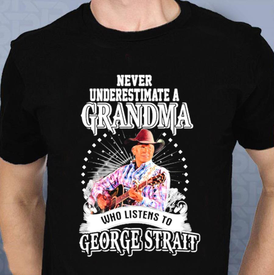 Never Underestimate A Grandma Who Listens To George Strait T-Shirt Gifts For Grandma