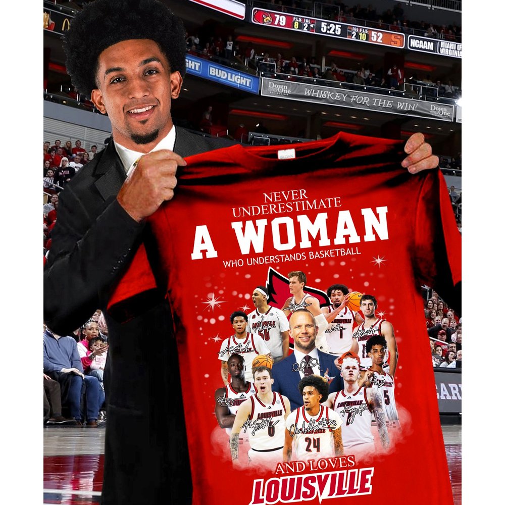 Never Underestimate A Women Who Understands Basketball And Love Louisville T-Shirt Gift Ideas For Basketball Players