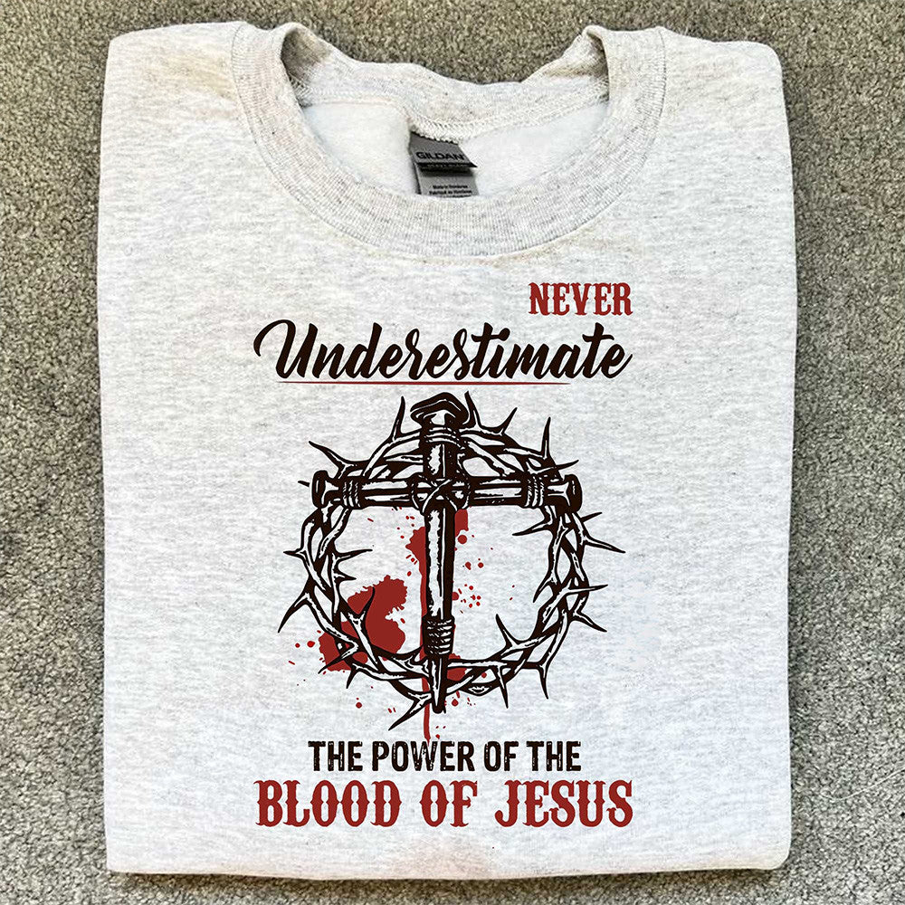 Never Underestimate The Power Of Blood Of Jesus Shirt Christian T-Shirt Gifts For Him Her