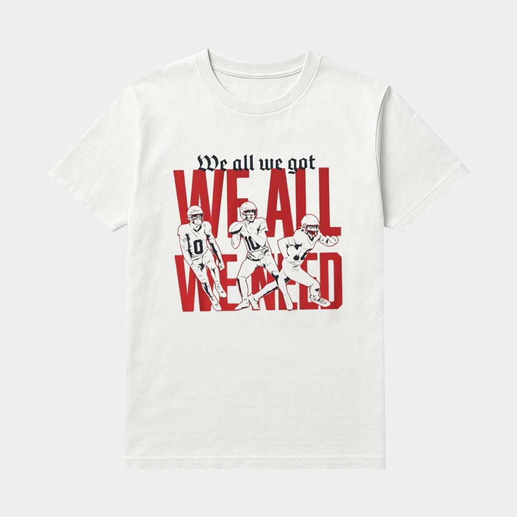 New England Football We All We Got We All We Need Shirt NE Football Merch Gifts For Fans
