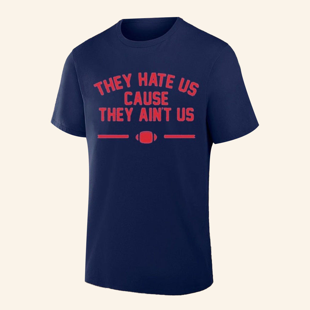 New England Patriots They Hate Us Cause They Ain't Us Football T-Shirt Gifts For Father