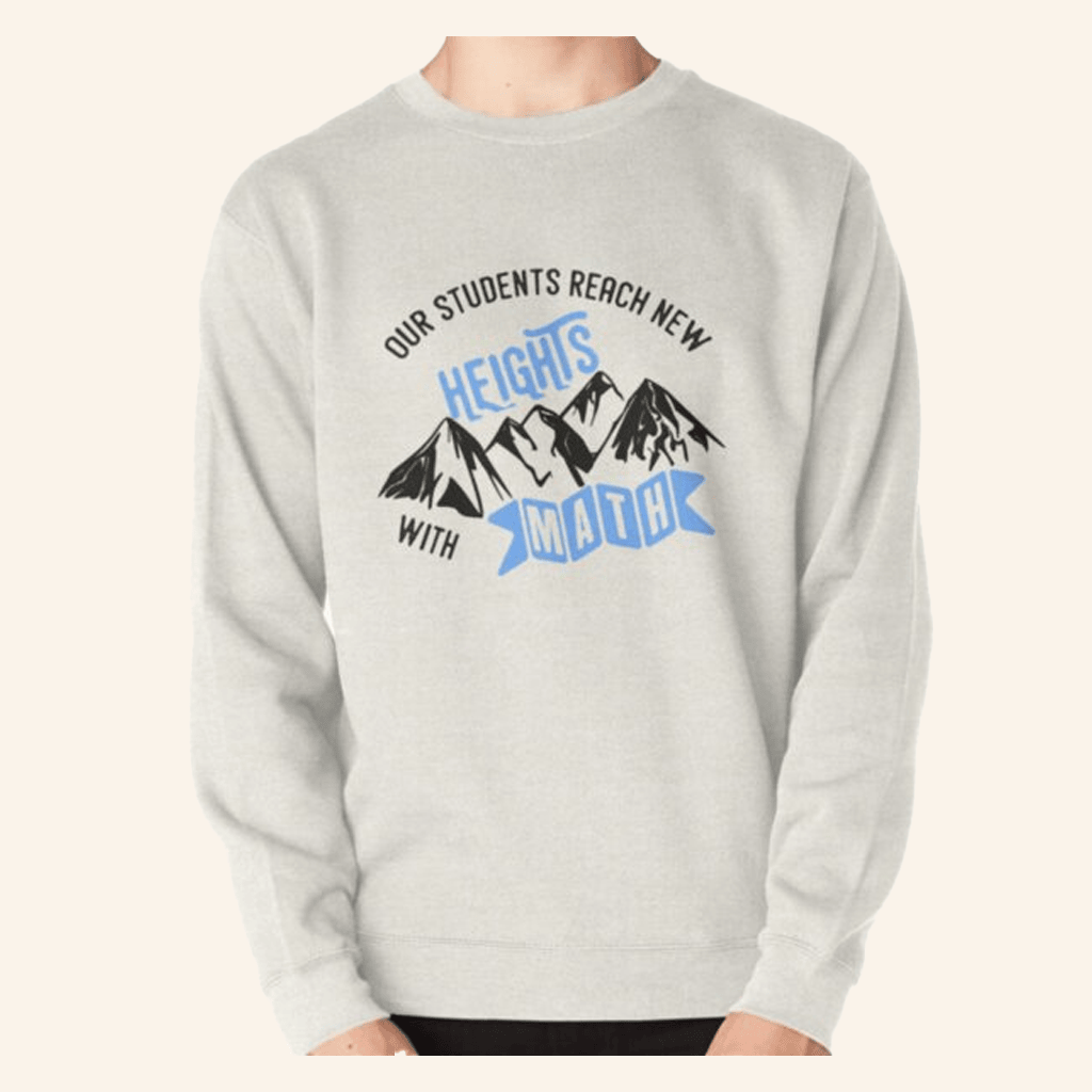 New Heights Merch Math Education Sweatshirt Our Students Reach New Heights Sweatshirt