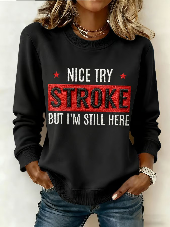 Nice Try Stroke But Im Still Here Sweatshirt Stroke Survivor Awareness Apparel Best Gift For Fighters