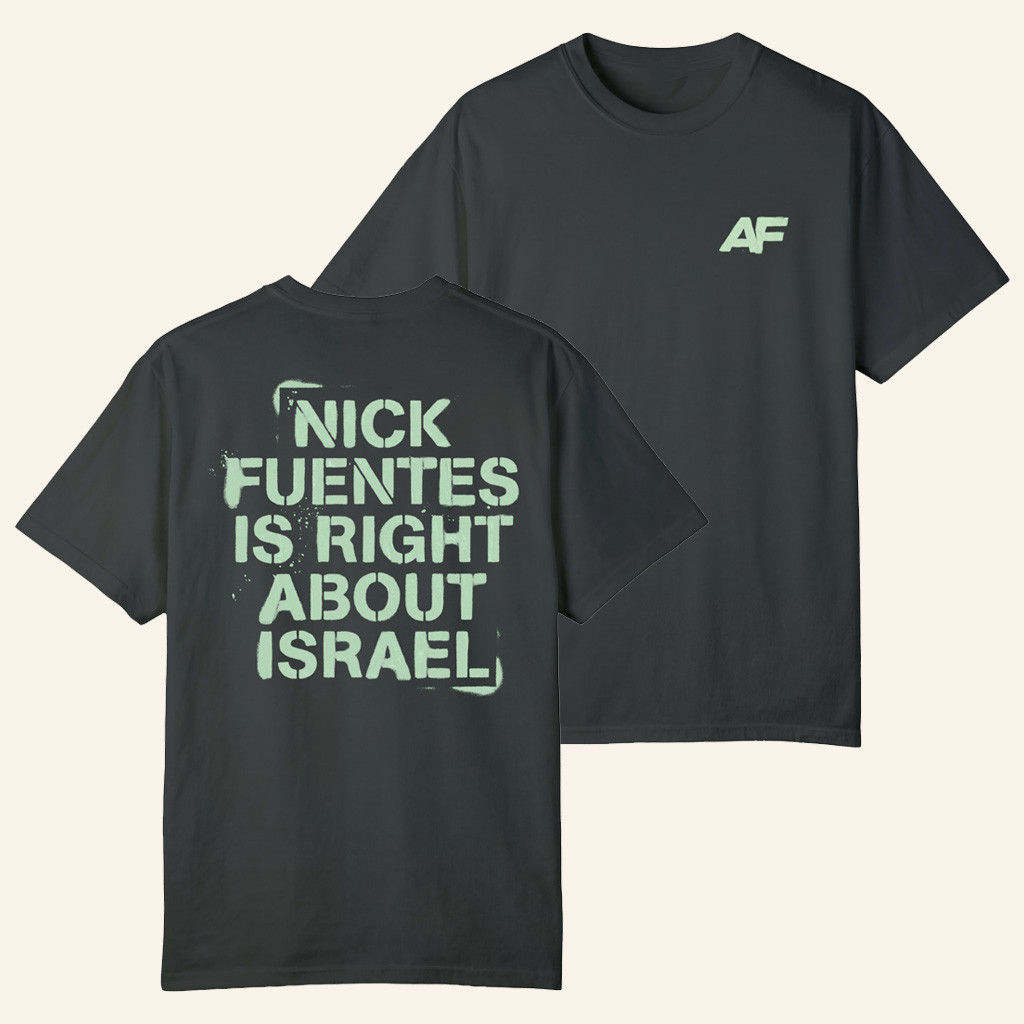 Nick Fuentes Merch Nick Fuentes Right About Israel T-Shirt America First Merch Gifts For Dad Nick Fuentes Merch Nick Fuentes Right About Israel T-Shirt America First Merch Gifts For Dad