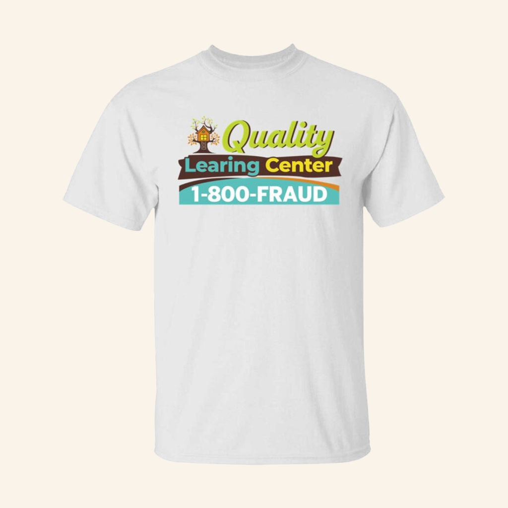 Nick Shirley Quality Learing Center 1 800 Fraud T-Shirt Quality Learing Center Shirt Funny Gift