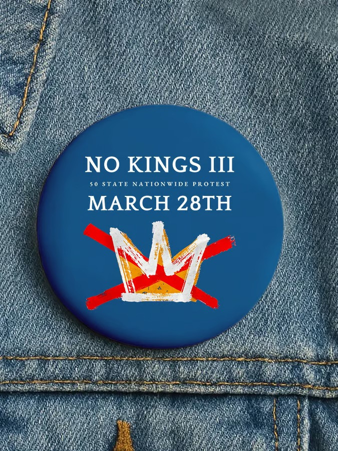 No Kings III March 28th Nationwide Protest Button Pin Political Statement Merch Best Gift For Activists