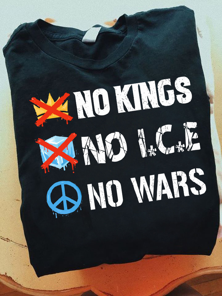No Kings No Ice No Wars T-Shirt Anti Trump Clothing Gifts Ideas For Patriots