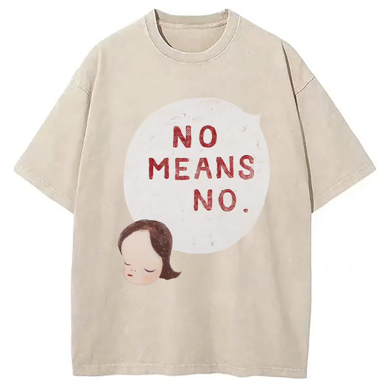 No Means No Washed T-Shirt Trendy Aesthetic Graphic Apparel Gifts For Besties No Means No Washed T-Shirt Trendy Aesthetic Graphic Apparel Gifts For Besties