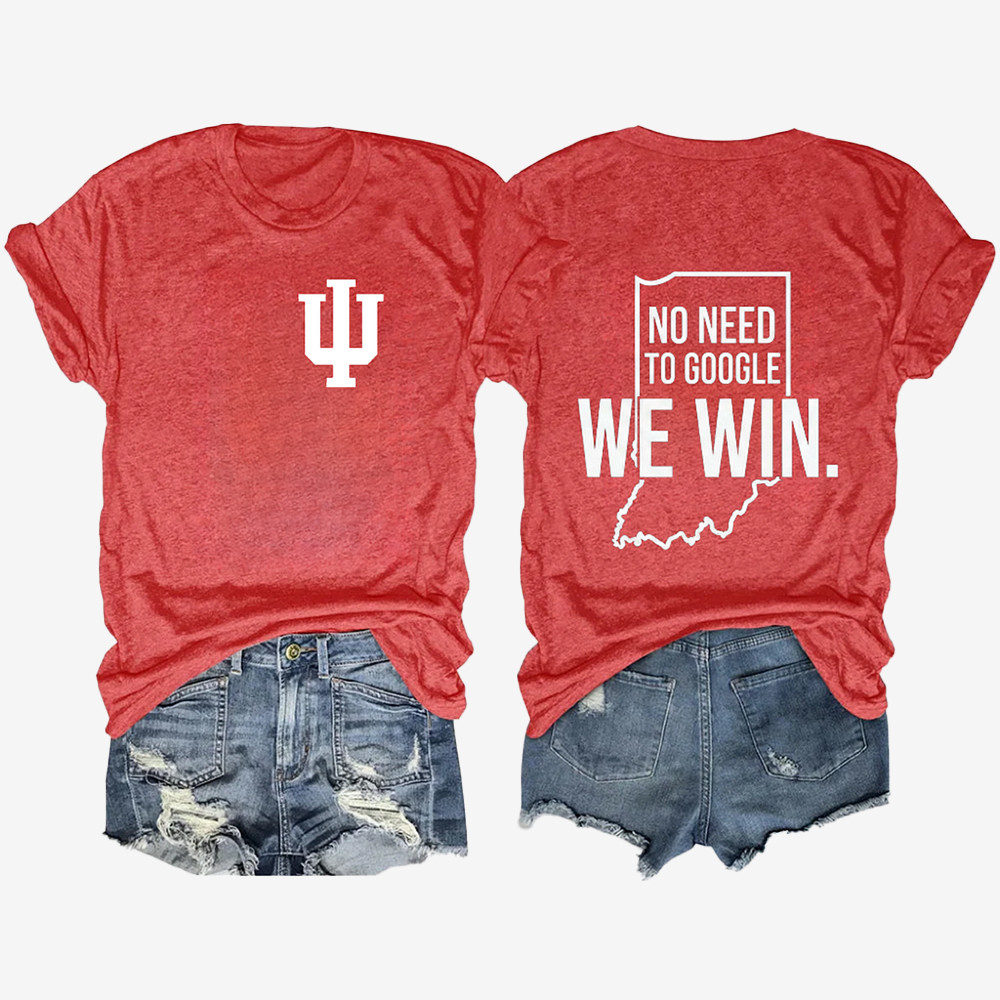 No Need To Google We Win Hoosier T-Shirt Game Day Clothes Indiana Hoosier Lover Gifts