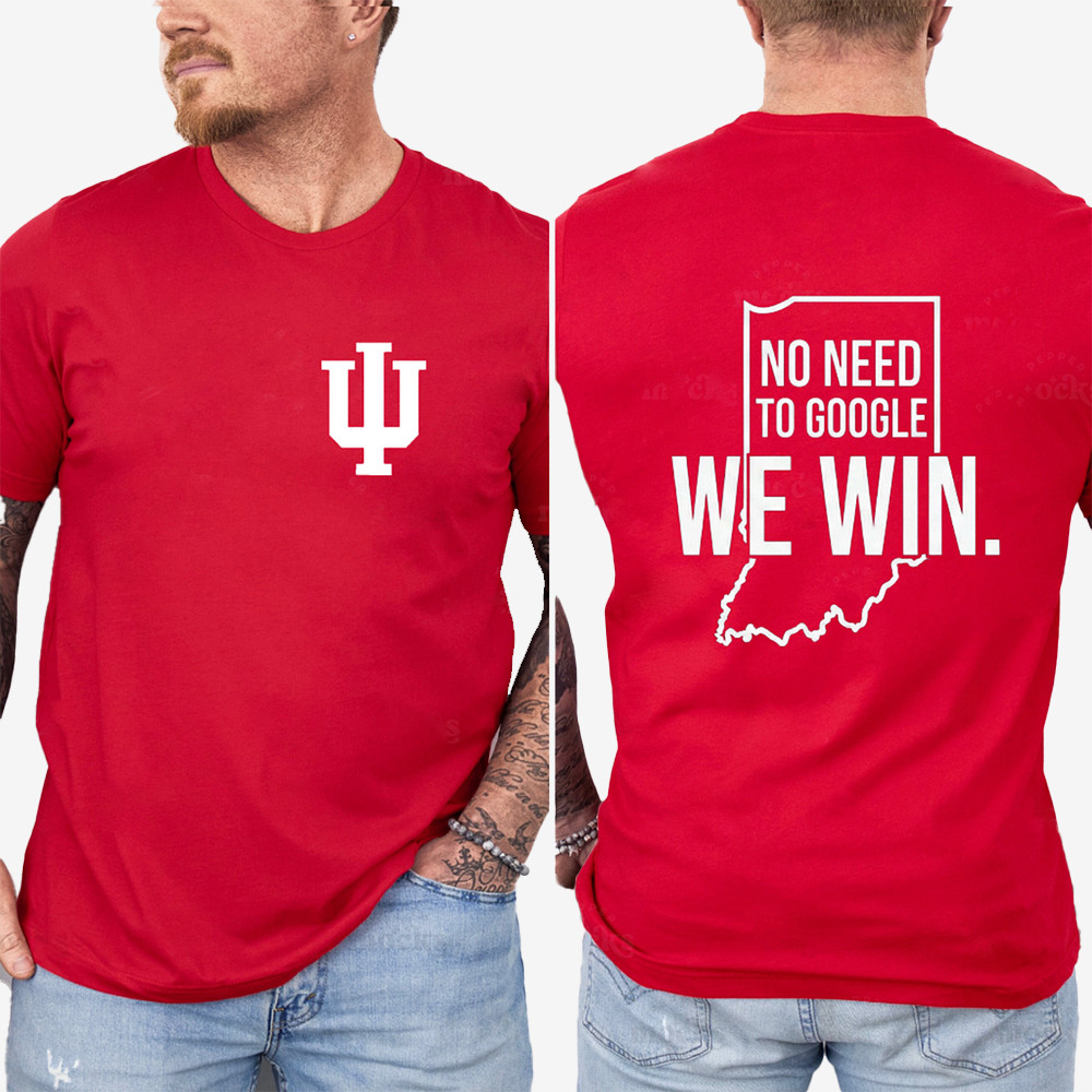 No Need To Google We Win Hoosiers T-Shirt Indiana Hoosier Clothes Football Gift For Him