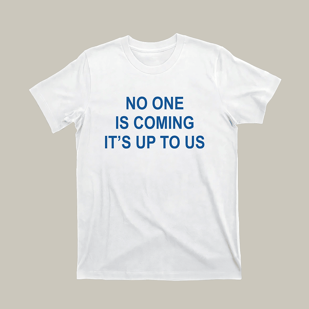 No One Is Coming It's Up To Us T-Shirt Inspirational Clothes Best Gifts For Men