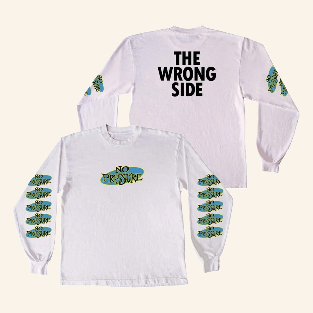 No Pressure Merch No Pressure Long Sleeve T-Shirt The Wrong Side Shirt Gifts For Friends No Pressure Merch No Pressure Long Sleeve T-Shirt The Wrong Side Shirt Gifts For Friends