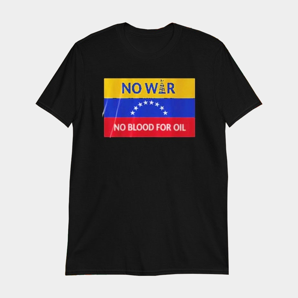 No War No Blood For Oil Venezuela T-Shirt Gifts For Him Her