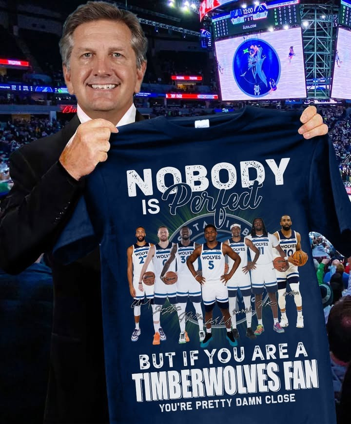 Nobody Is Perfect But If You Are A Minnesota Timberwolves T-Shirt You're Close Fan Gifts