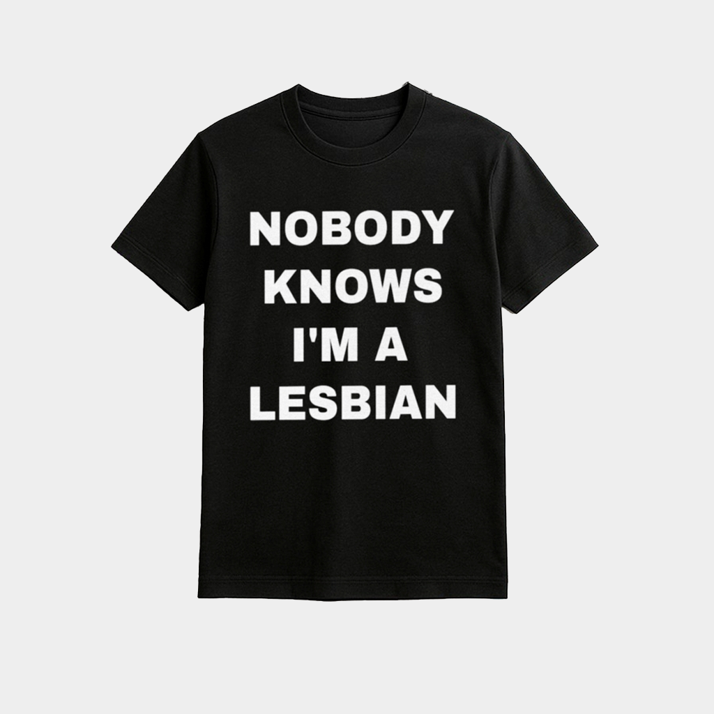 Nobody Knows I'm A Lesbian Shirt Funny T-Shirt Gifts For Lesbian Nobody Knows I'm A Lesbian Shirt Funny T-Shirt Gifts For Lesbian
