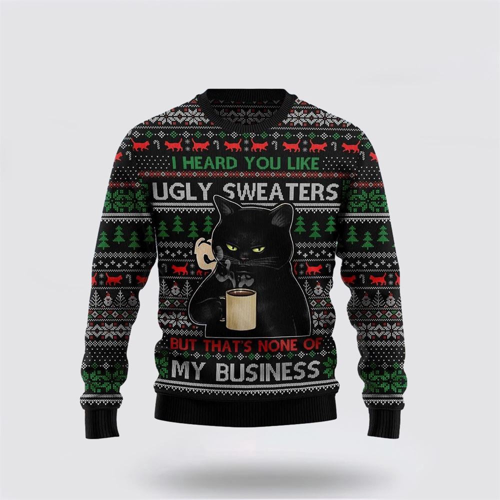 None Of My Business Black Cat Ugly Christmas Sweater Christmas Unisex Sweater Funny Christmas Sweater