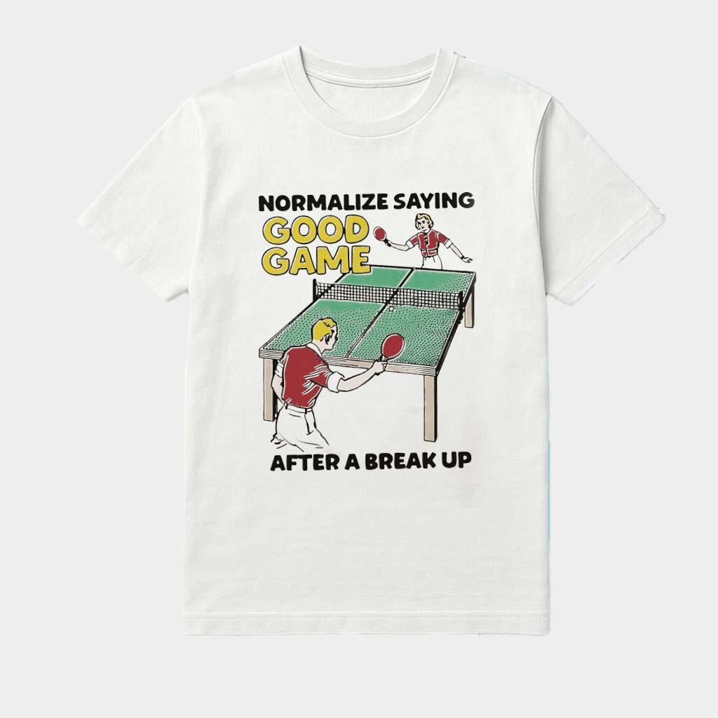 Normalize Saying Good Game After A Break Up Shirt Gifts For Sports Lovers
