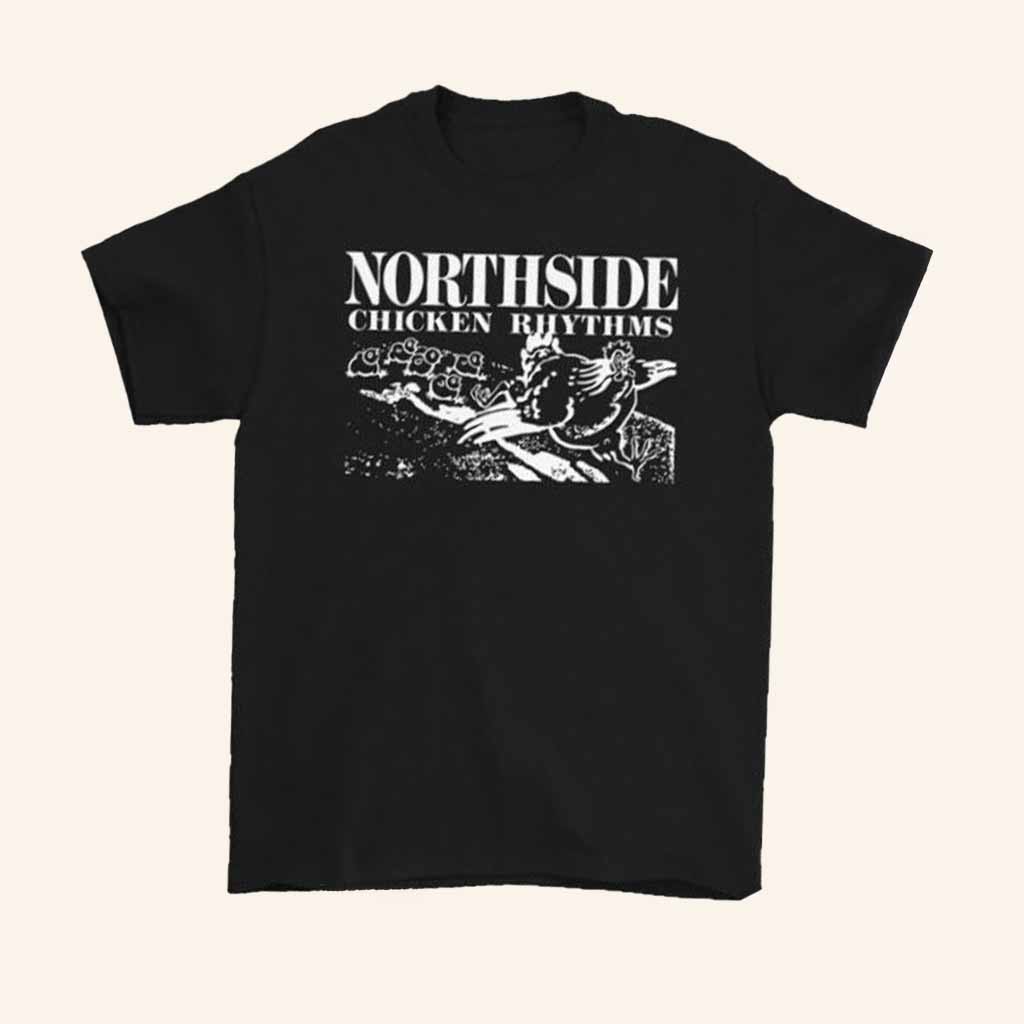 Northside Merch Chicken Rhythms Shirt Christmas Gifts For Husband Northside Merch Chicken Rhythms Shirt Christmas Gifts For Husband