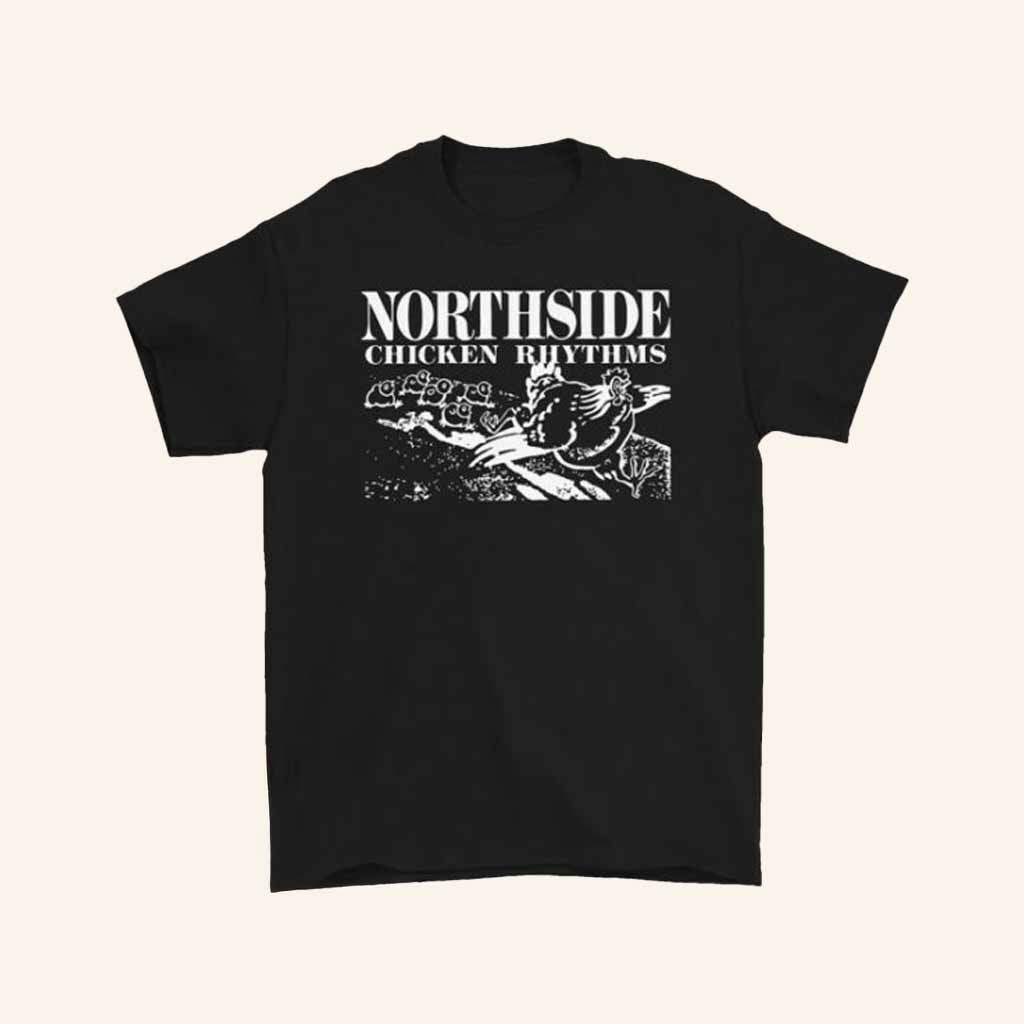 Northside Merch Northside Chicken Rhythms Black T-Shirt Presents For Dad Northside Merch Northside Chicken Rhythms Black T-Shirt Presents For Dad