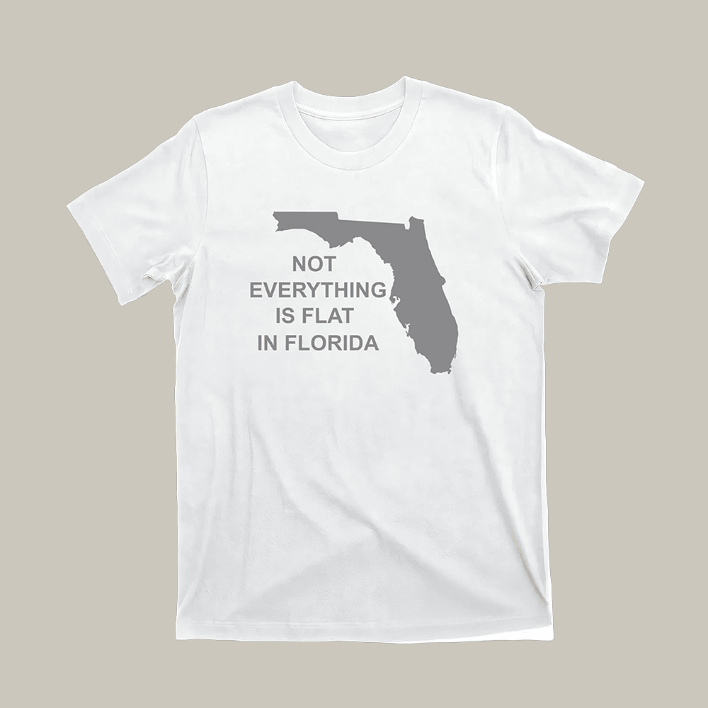 Not Everything Is Flat In Florida T-Shirt Trendy Clothes Funny Gifts For Him