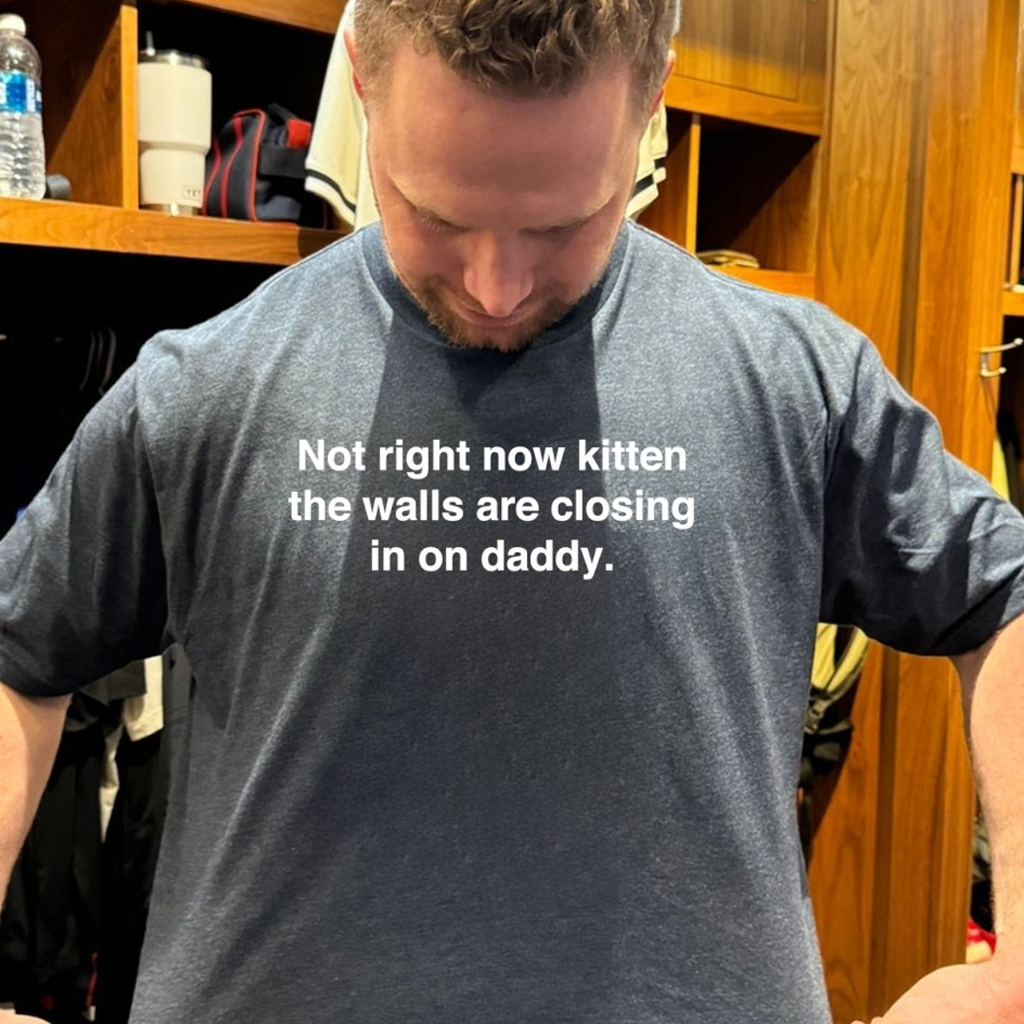 Not Right Now Kitten The Walls Are Closing In On Daddy Shirt Good Gifts For Brother