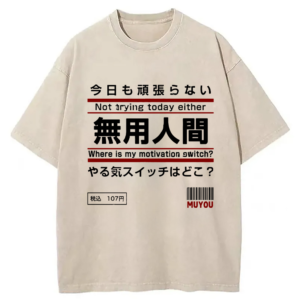 Not Trying Today Either Washed T-Shirt Everyday Comfort Graphic Shirt Gifts For BFF