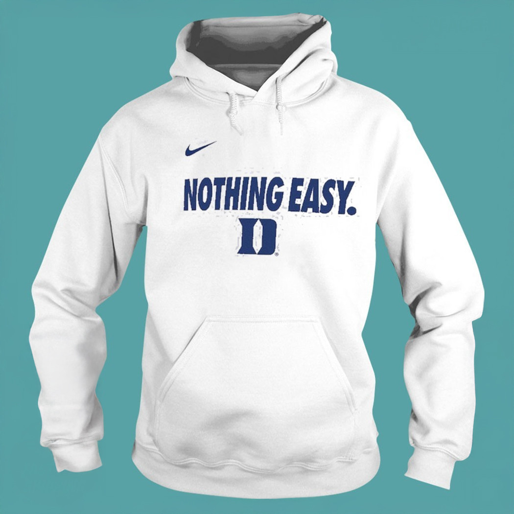 Nothing Easy Duke Hoodie Duke Blue Devils Nike Nothing Easy March Madness Hoodie