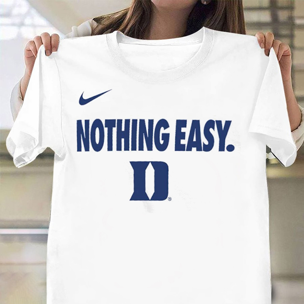 Nothing Easy Duke Shirt Duke Blue Devils Nike Nothing Easy March Madness T-Shirt
