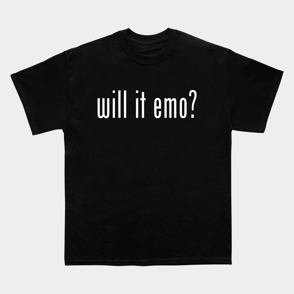 Nothing Nowhere Merch Will It Emo T-Shirt Birthday Gift Ideas For Him