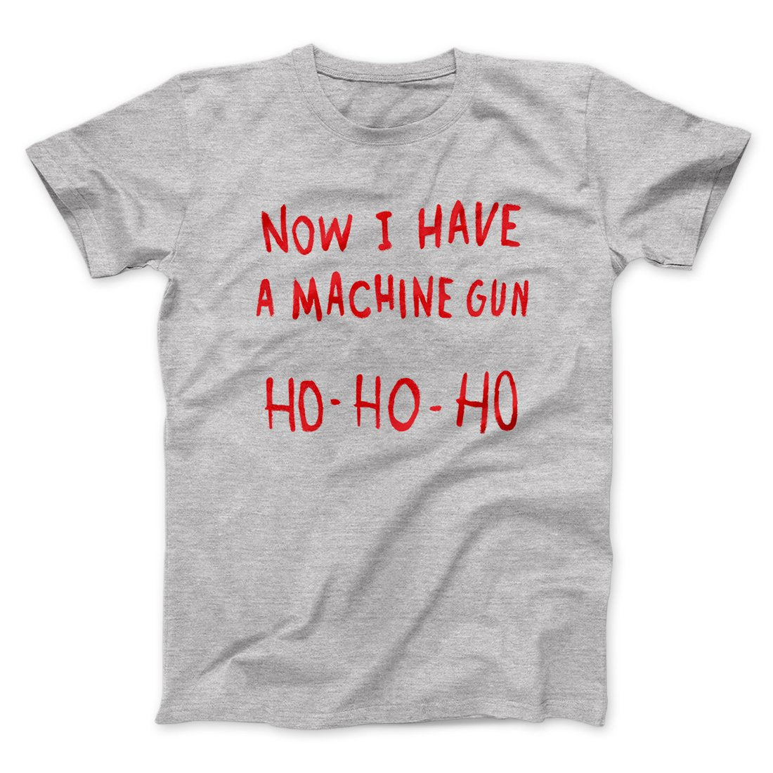 Now I Have a Machine Gun Ho Ho Ho Funny Movie Unisex T-Shirt Best Gift For Friends