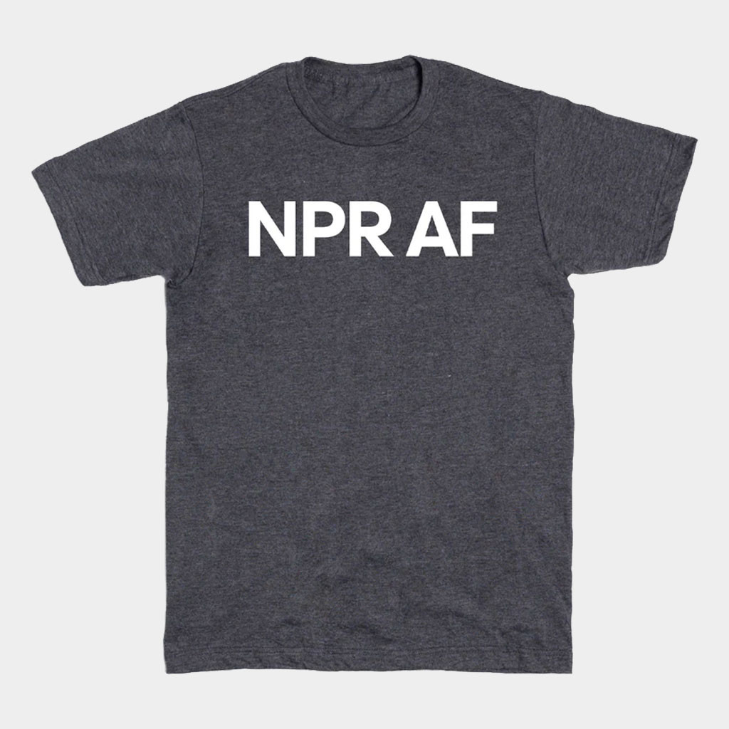 NPR Merch NPR AF T-Shirt Birthday Gift Ideas For Husband