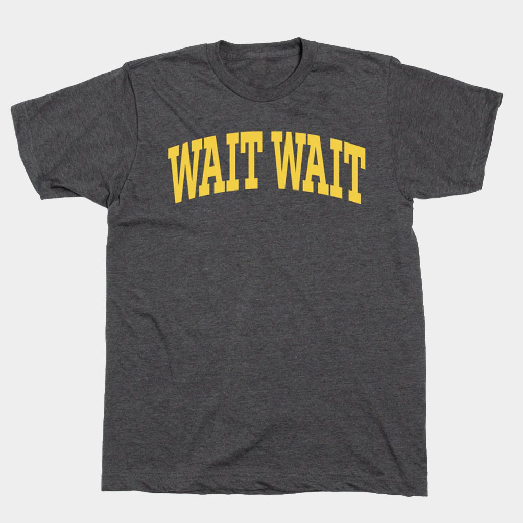 NPR Merch Wait Wait Don't Tell Me Collegiate Shirt NPR T-Shirt Present For Husband