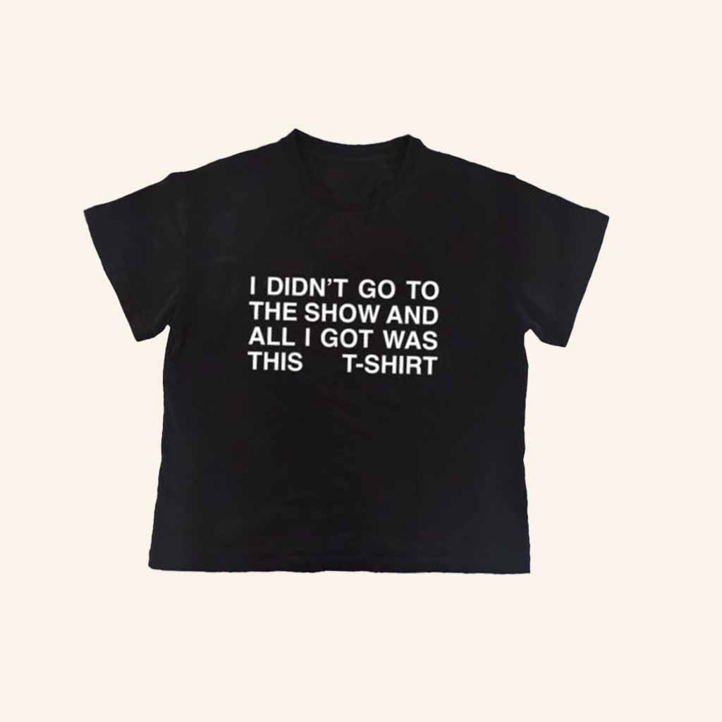 Nss Edicola Merch Fuorimoda I Didn't Go To The Show T-Shirt Best Christmas Gifts For Wife Nss Edicola Merch Fuorimoda I Didn't Go To The Show T-Shirt Best Christmas Gifts For Wife