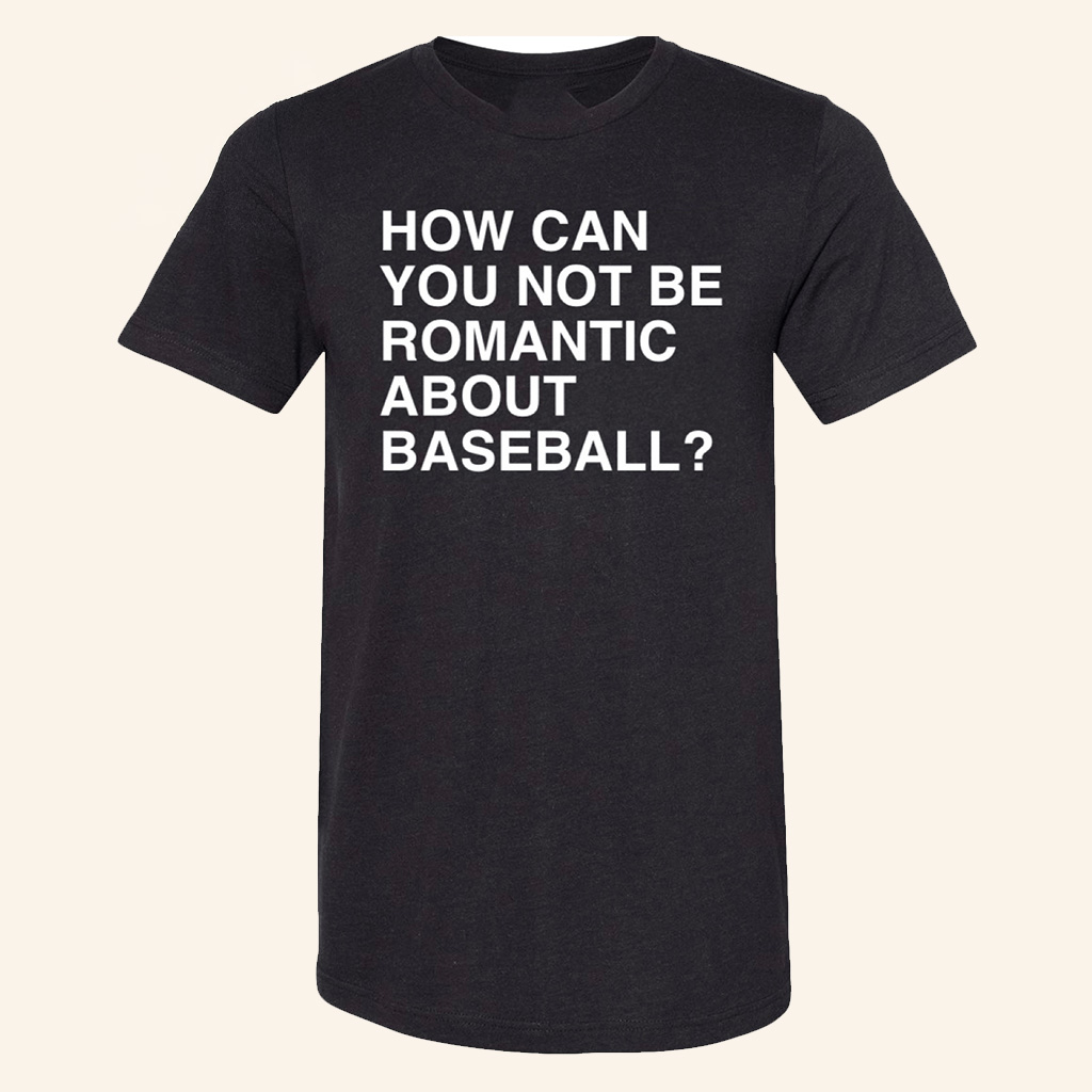 OBVIOUS SHIRTS Merch How Can You Not Be Romantic About Baseball Shirt Gifts For Baseball Lovers