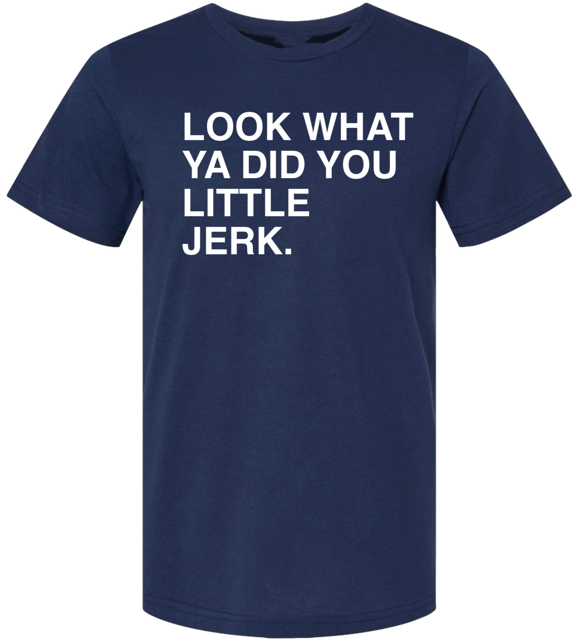 OBVIOUS SHIRTS Merch Look What Ya Did You Little Jerk T-Shirt Husband Christmas Gift Ideas OBVIOUS SHIRTS Merch Look What Ya Did You Little Jerk T-Shirt Husband Christmas Gift Ideas