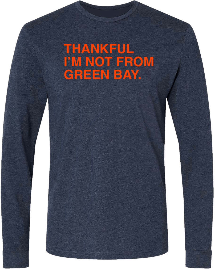 OBVIOUS SHIRTS Merch Thankful I'm Not From Green Bay Long Sleeve T-Shirt Him Gifts OBVIOUS SHIRTS Merch Thankful I'm Not From Green Bay Long Sleeve T-Shirt Him Gifts