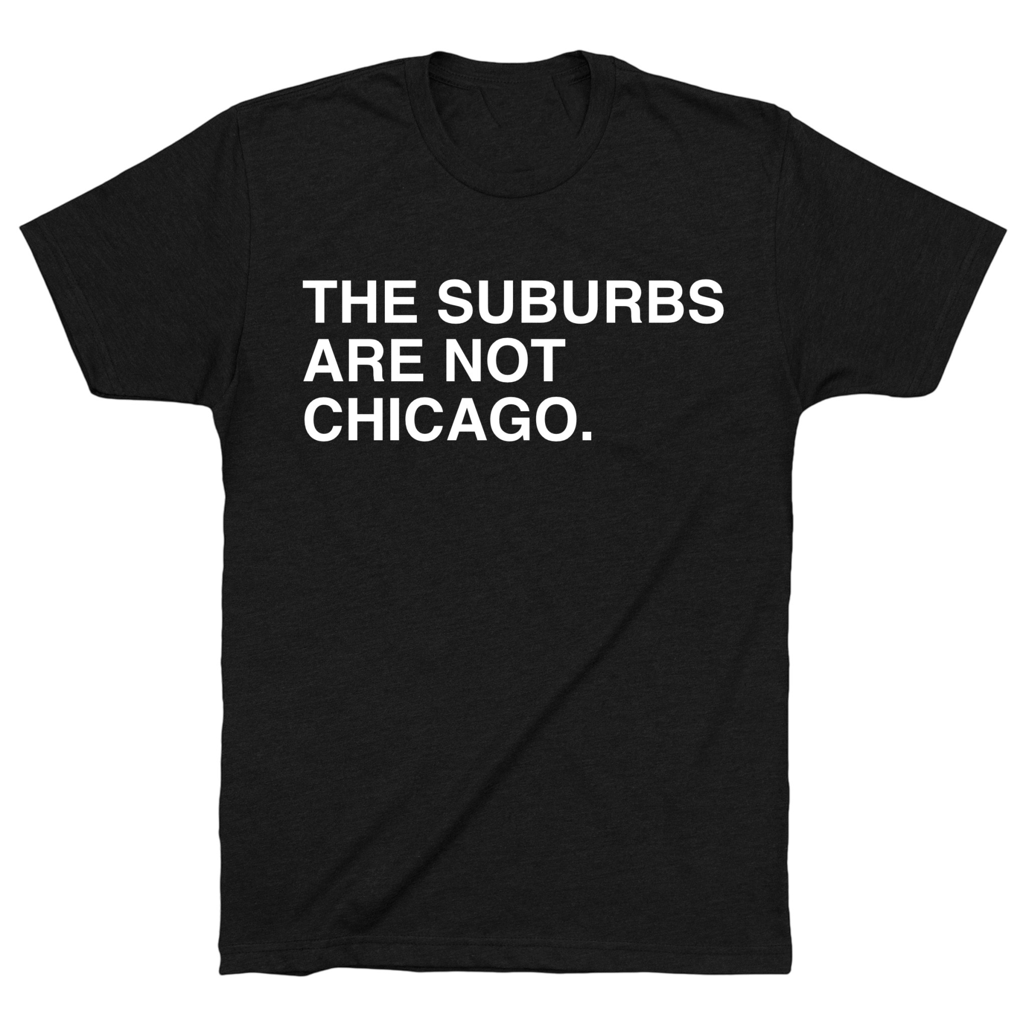 OBVIOUS SHIRTS Merch The Suburbs Are Not Chicago T-Shirt Christmas Gift Ideas For Him