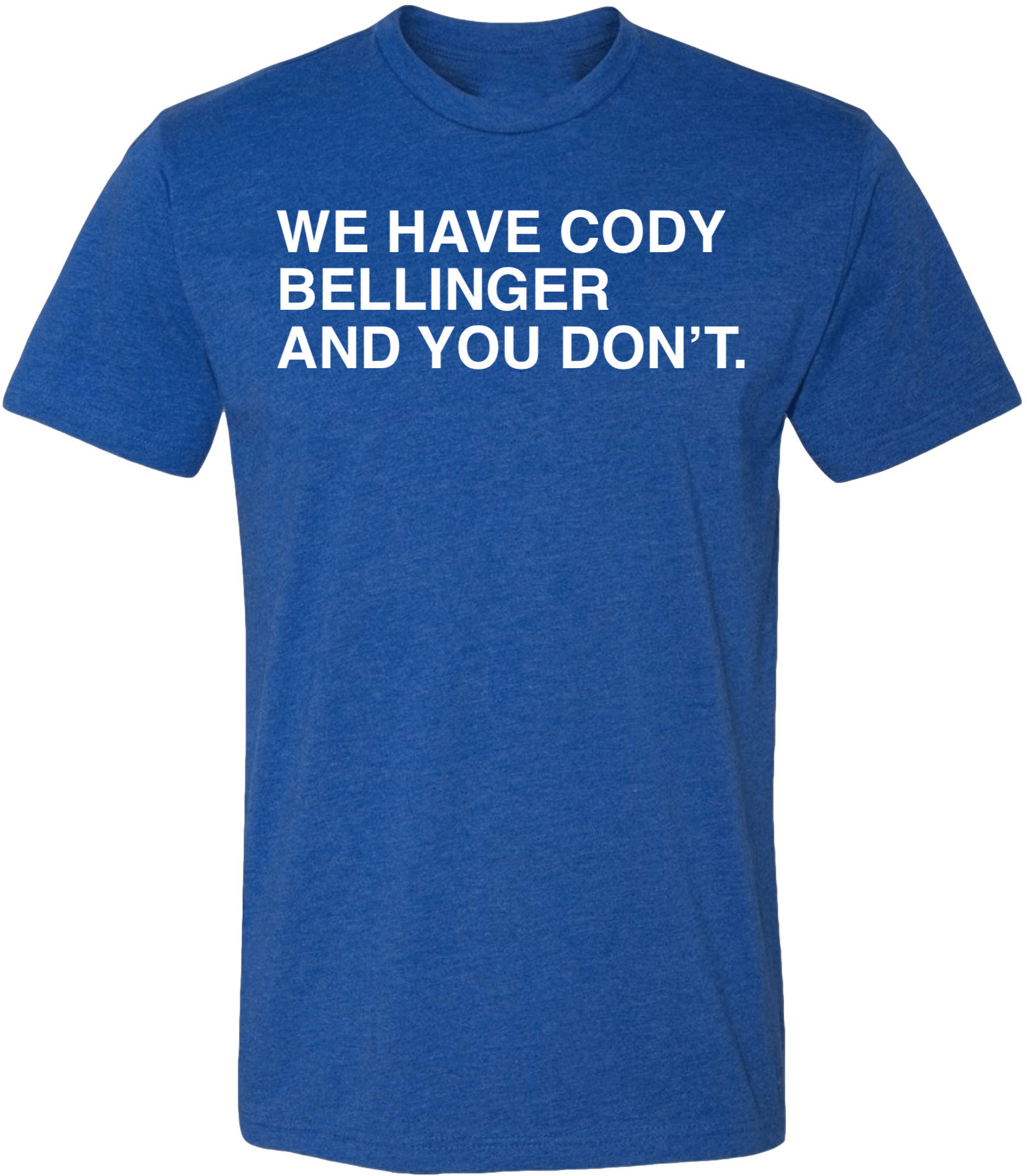 OBVIOUS SHIRTS Merch We Have Cody Bellinger And You Don_t T-Shirt Christmas Gifts For Brother