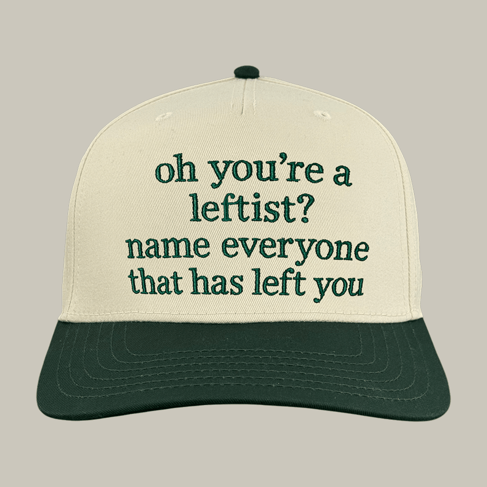 Oh You're A Leftist Name Everyone That Has Left You Hat Internet Meme Baseball Cap