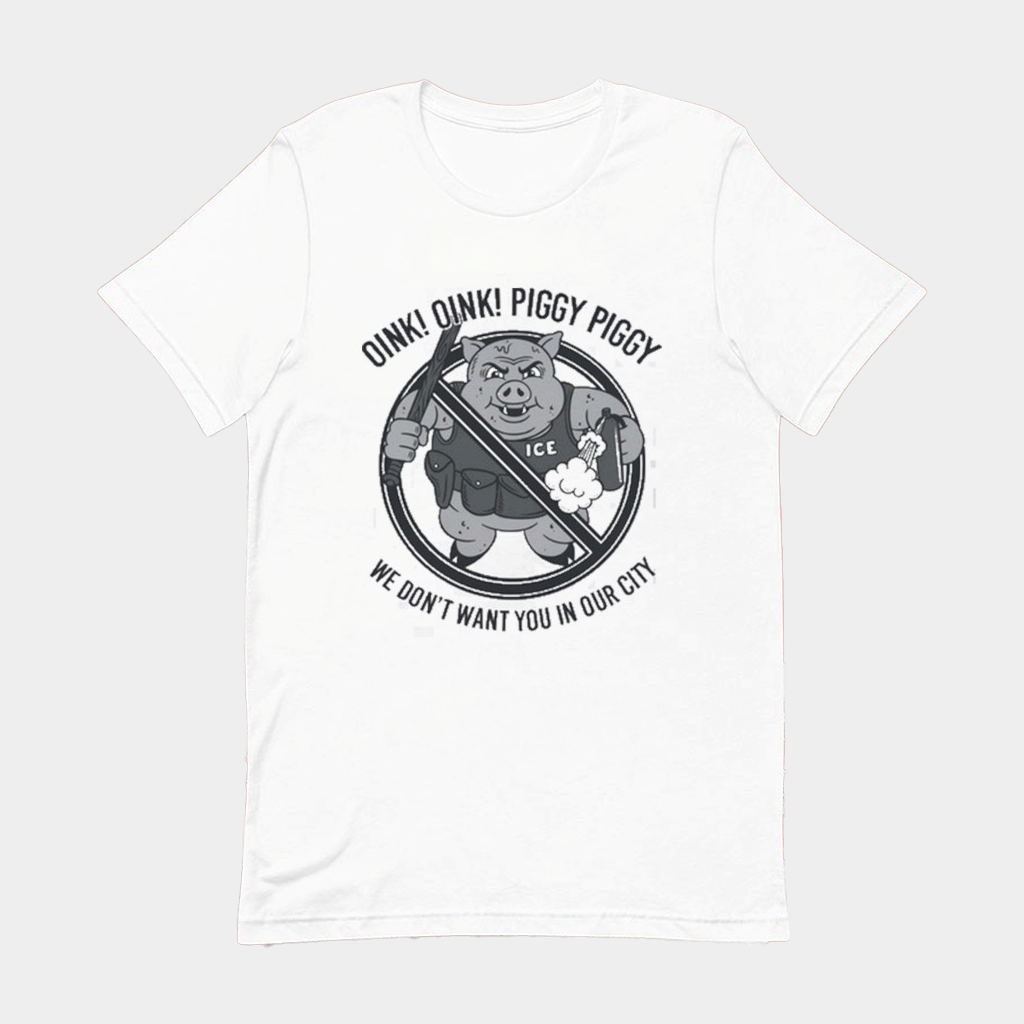 Oink Oink Piggy Piggy We Don't Want You In Our City Ice T-Shirt Best Birthday Gift For Him