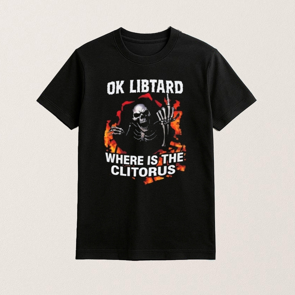 Ok Libtard Where Is The Clitorus Shirt Best Gifts For Father