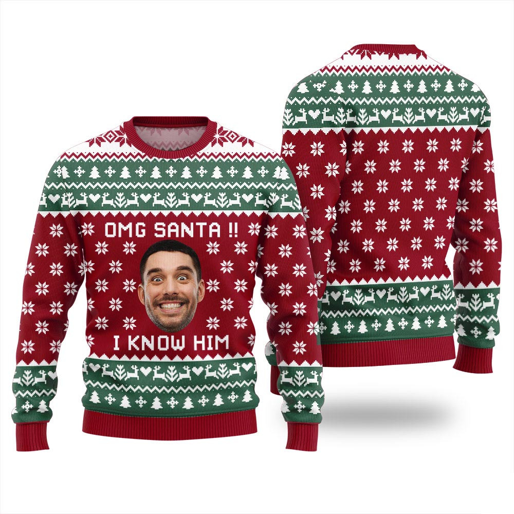 Omg Santa I Know Him Custom Face Ugly Christmas Sweater Ugly Christmas Sweaters For Sale