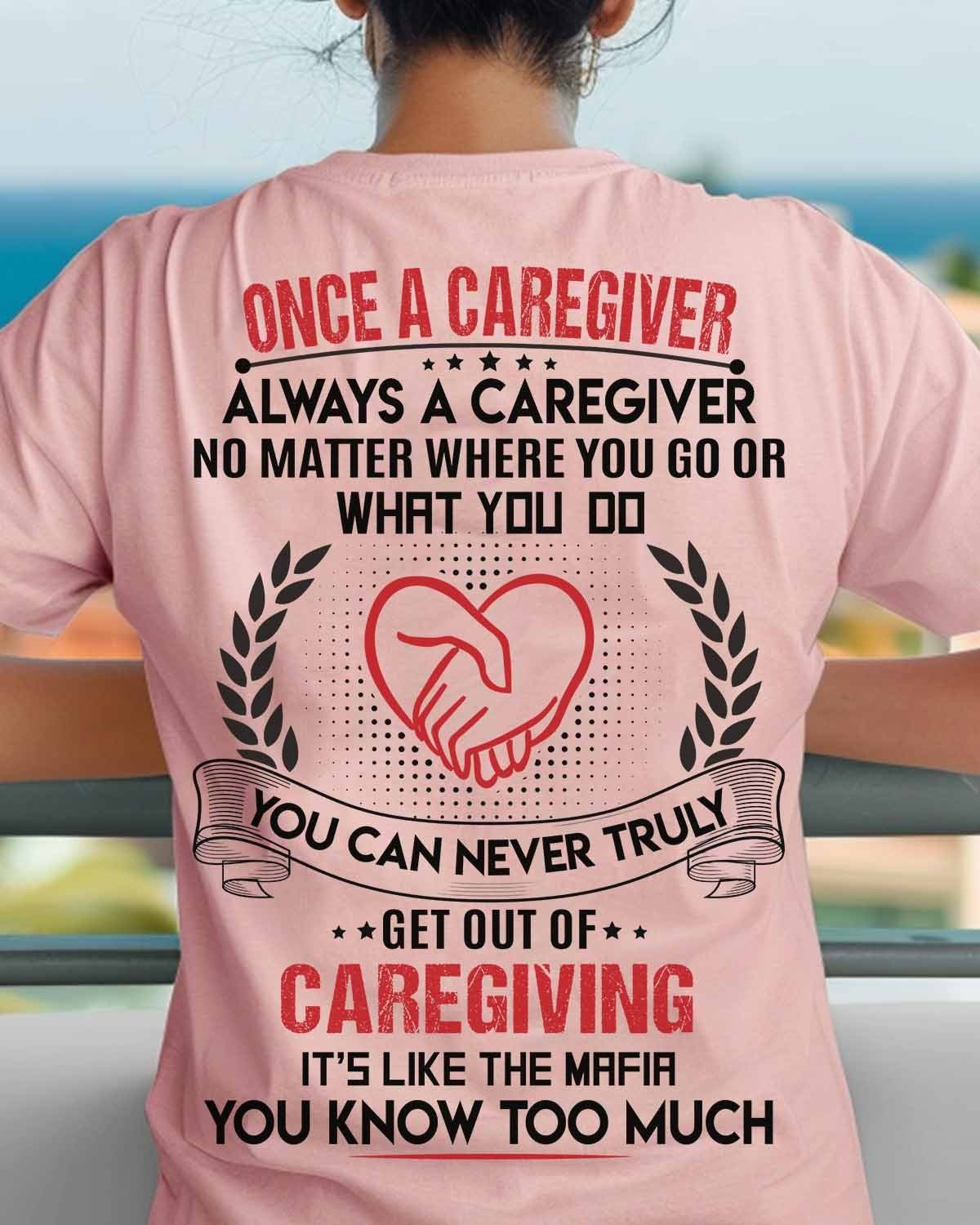 Once a Caregiver Always a Caregiver-T-shirt Gift For Caregivers
