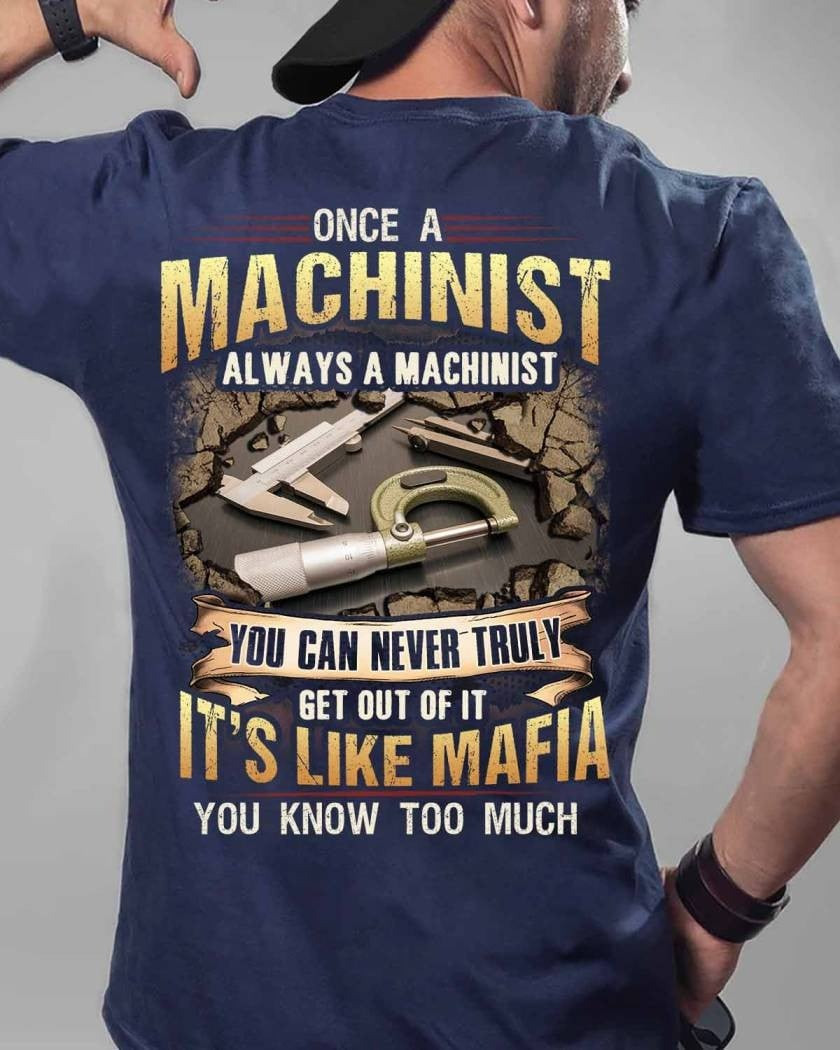 Once A Machinist Always A Machinist Like Mafia Graphic T-Shirt Funny Gift For Machinist Men