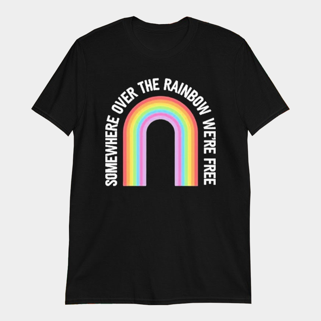 Only Humxn Somewhere Over The Rainbow We're Free T-Shirt LGBTQ Pride Clothing Gifts For Friends
