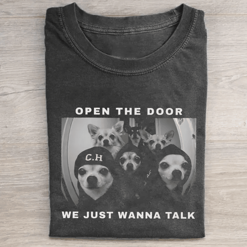 Open The Door We Just Wanna Talk Chihuahua T-Shirt Funny Dog Meme Shirt Trending Dog Tee Gift For Dog Lovers
