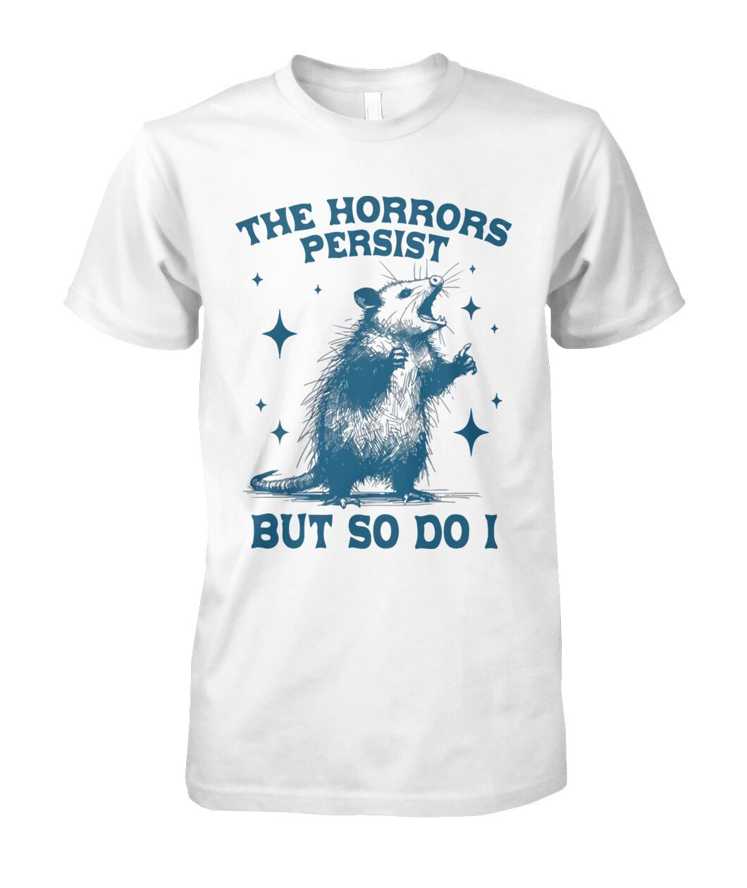 Opossum The Horrors Persist But So Do I T-Shirt Funny Opossum Shirt Humorous Gift Idea